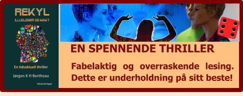 REKYL Abakusforlaget Illusjoner og makt En tidsaktuell thriller  Jørgen K H Bertheau Fabelaktig og overraskende lesing. Dette er underholdning på sitt beste!   EN SPENNENDE THRILLER